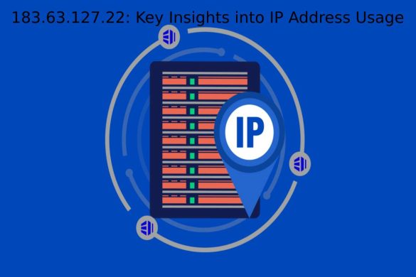 183.63.127.22 Key Insights into IP Address Usage